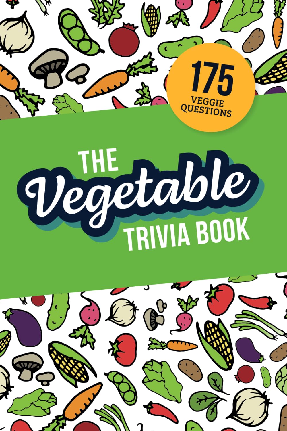 The Vegetable Trivia Book: Quiz Your Knowledge of Veggies!