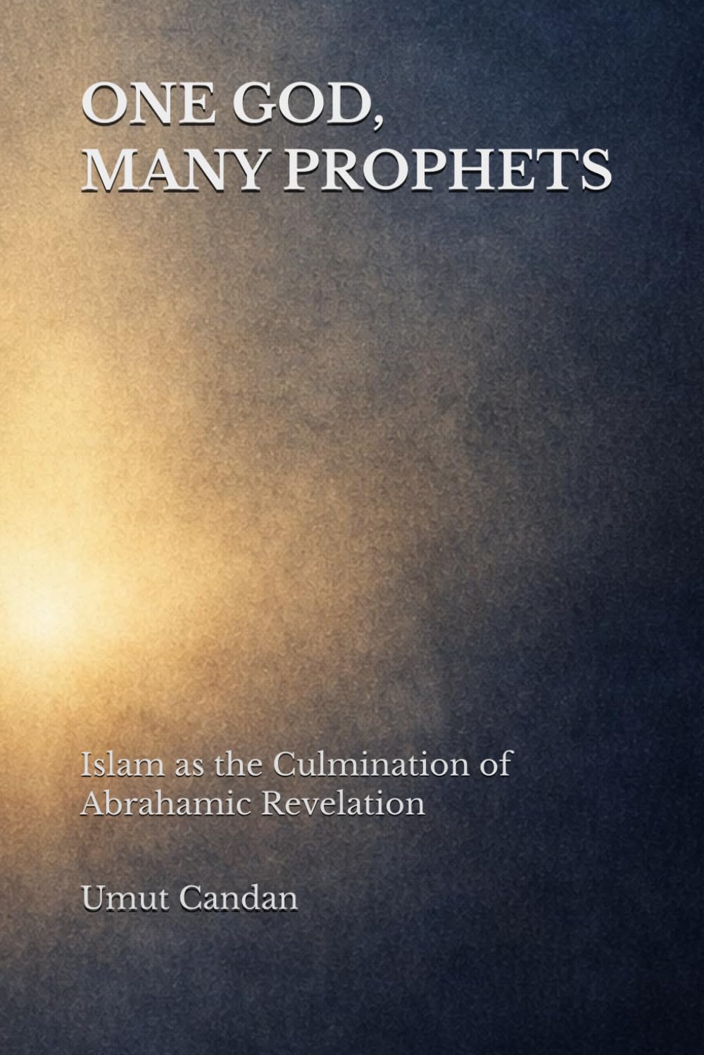 ONE GOD, MANY PROPHETS: Islam as the Culmination of Abrahamic Revelation