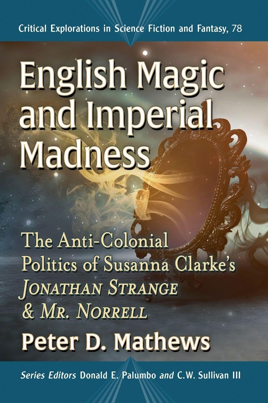 English Magic and Imperial Madness: The Anti-Colonial Politics of Susanna Clarke's Jonathan Strange and Mr. Norrell