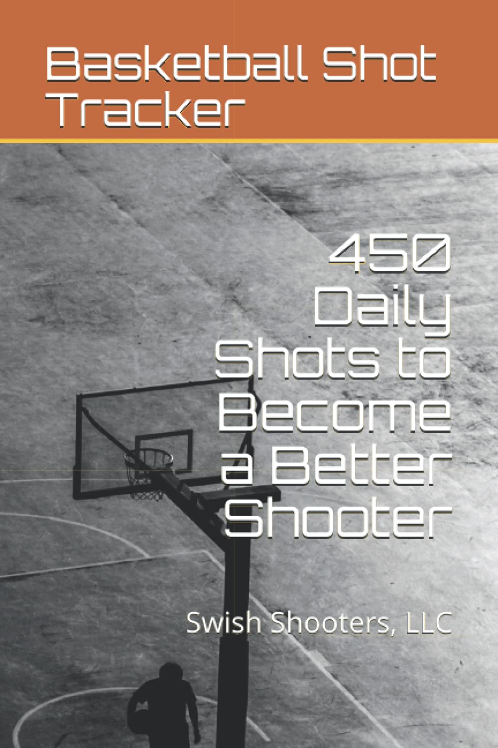 Basketball Shot Tracker: 450 Daily Shots to Become a Better Shooter