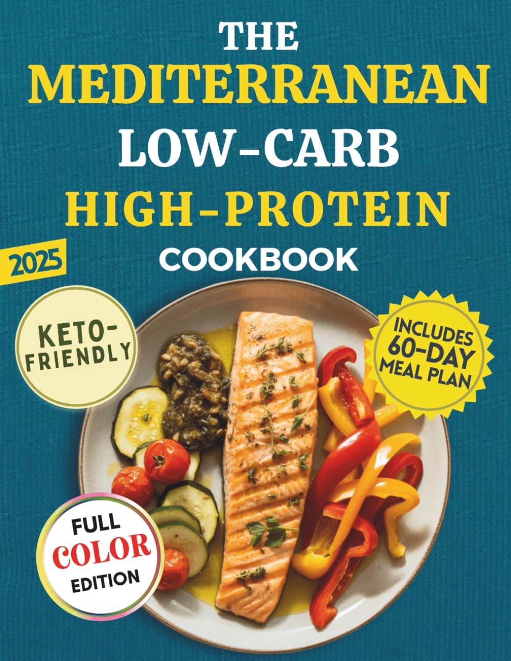 The Mediterranean Low Carb High Protein Cookbook: Keto-Friendly Recipes to Burn Fat and Eat Healthy the Mediterranean Way | Easy, Family-Friendly Meals in 30 Minutes or Less