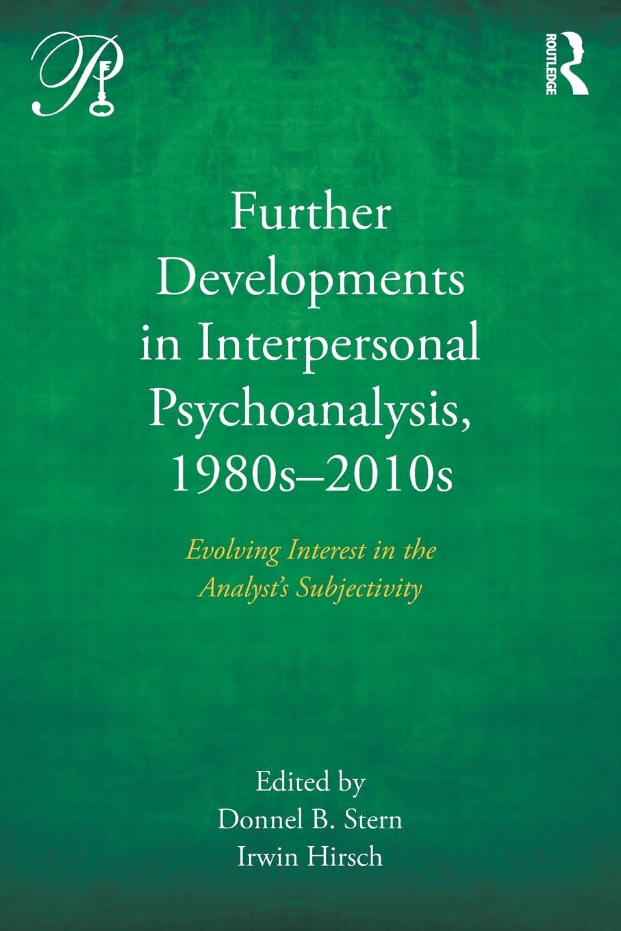 Further Developments in Interpersonal Psychoanalysis, 1980s-2010s: Evolving Interest in the Analyst’s Subjectivity (Psychoanalysis in a New Key Book Series)