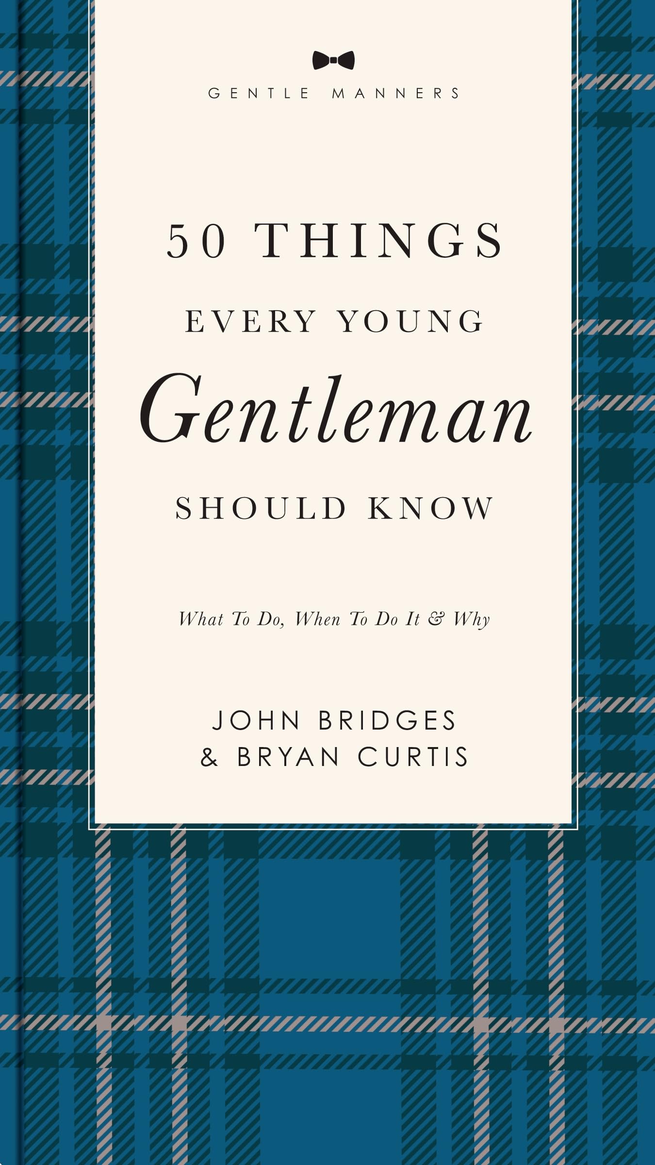 50 Things Every Young Gentleman Should Know Revised & Expanded: What to Do, When to Do It, and Why (A Guide to Etiquette, Manners, and Skills for a ... Boys and Young Men (The GentleManners Series)