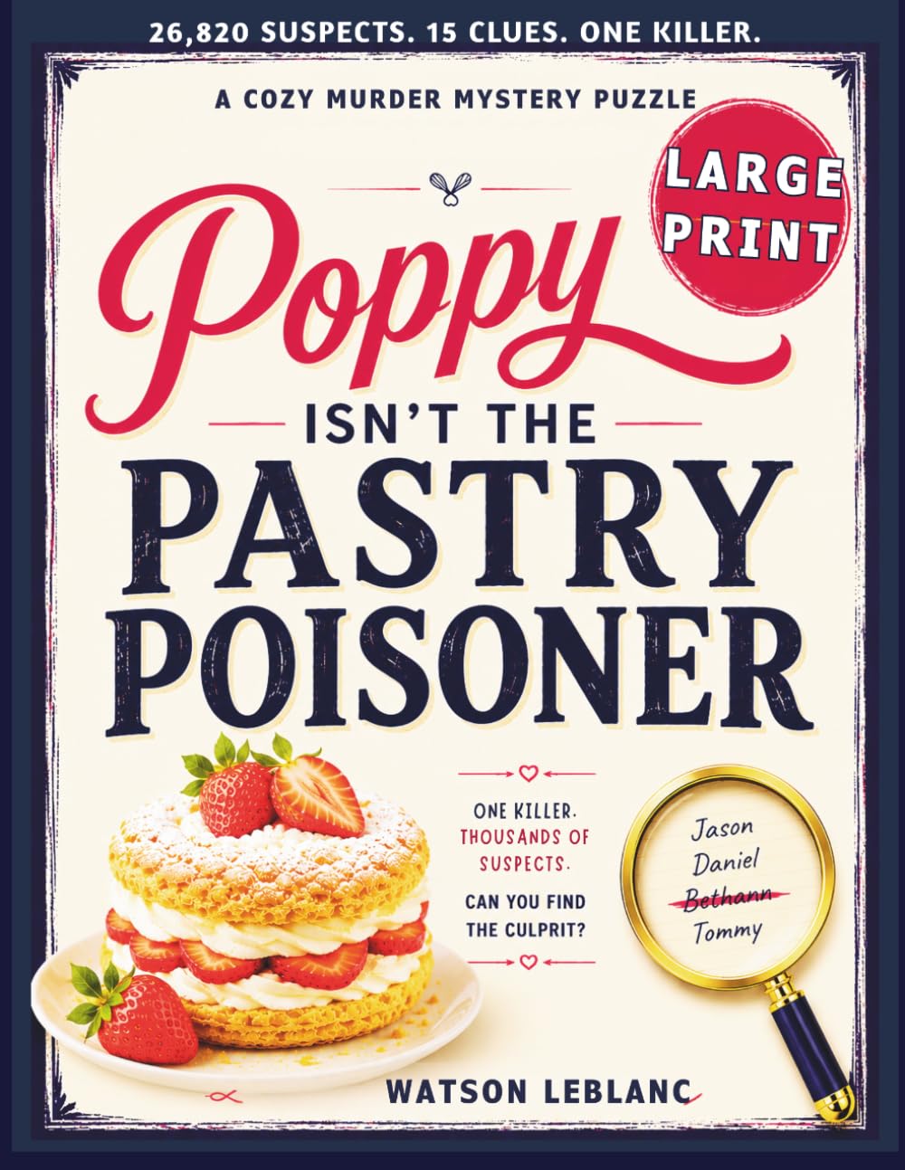 Poppy Isn't The Pastry Poisoner: Large Print/A Cozy Murder Mystery Puzzle/Find The Killer/26,820 Suspects. 15 Clues. One Culprit.