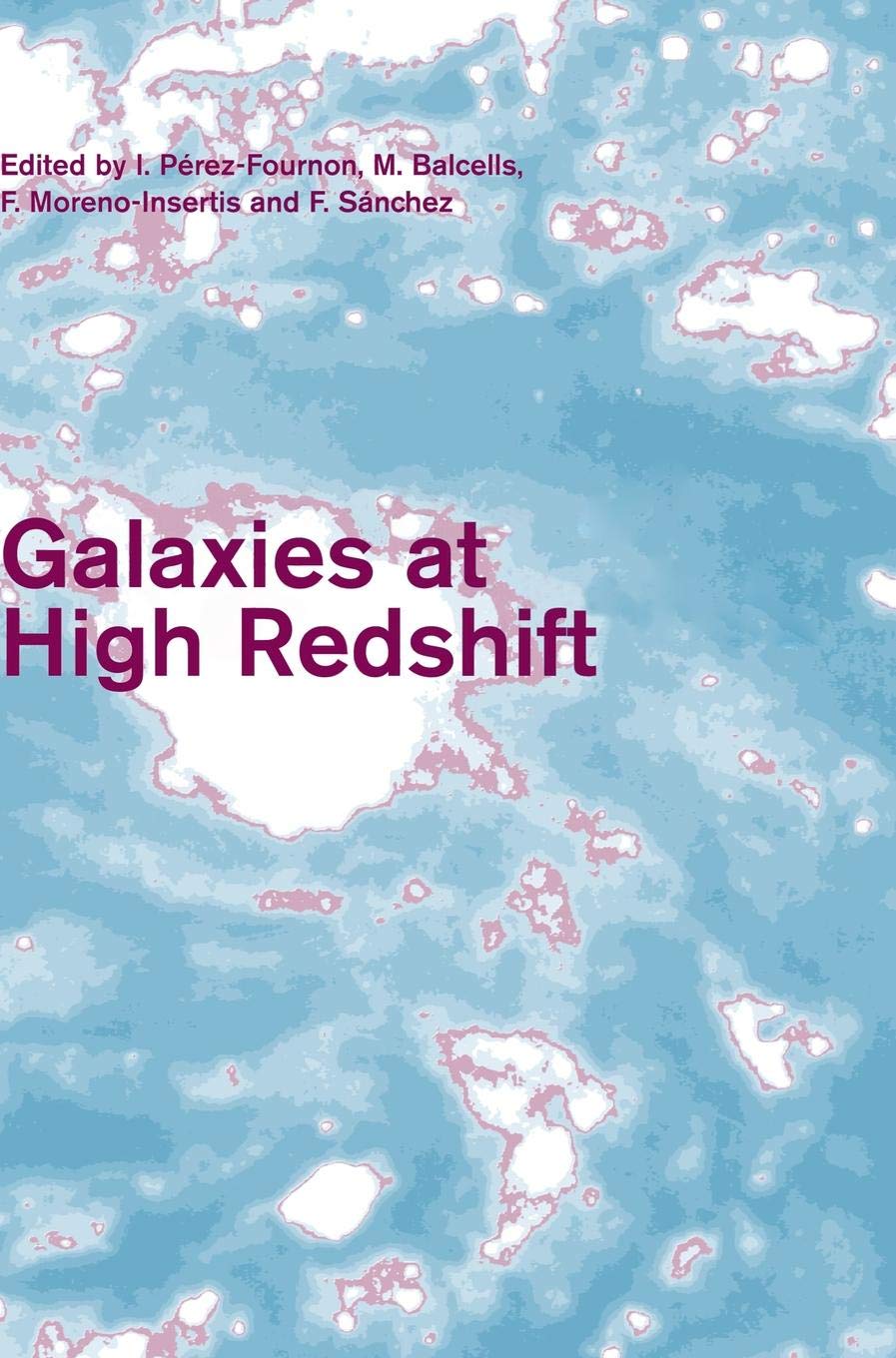 Galaxies at High Redshift (Cambridge Contempora. PArez-Fournon<|