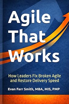Agile That Works The Executive Playbook for Faster Delivery and Greater Market Impact