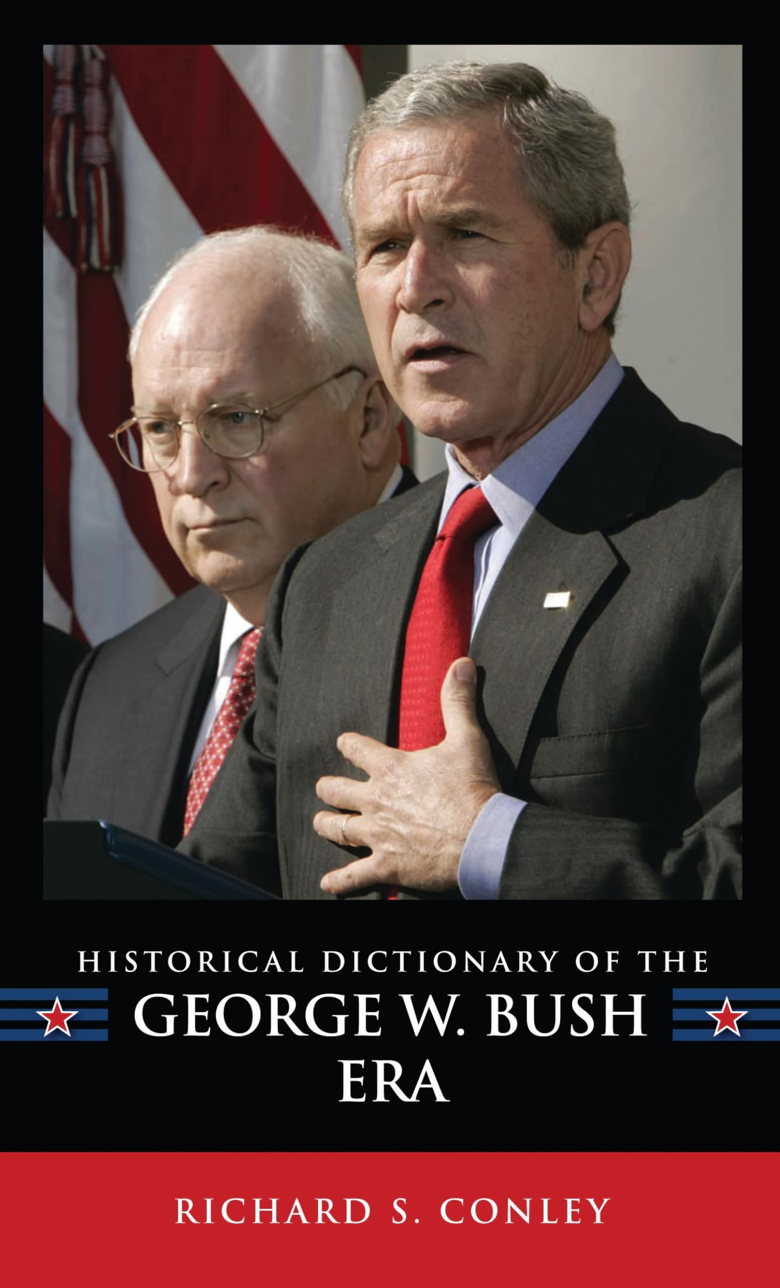 Historical Dictionary of the George W. Bush Era (Historical Dictionaries of U.S. Politics and Political Eras, 15)