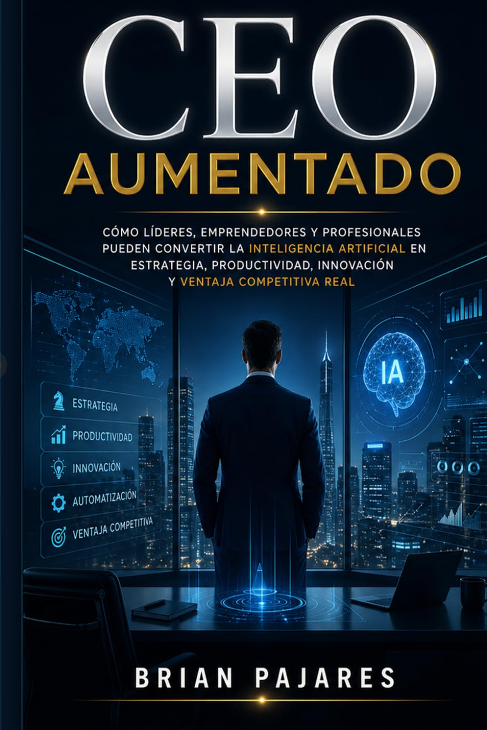 CEO Aumentado: Cómo líderes, emprendedores y profesionales pueden convertir la inteligencia artificial en estrategia, productividad, innovación y ventaja competitiva real