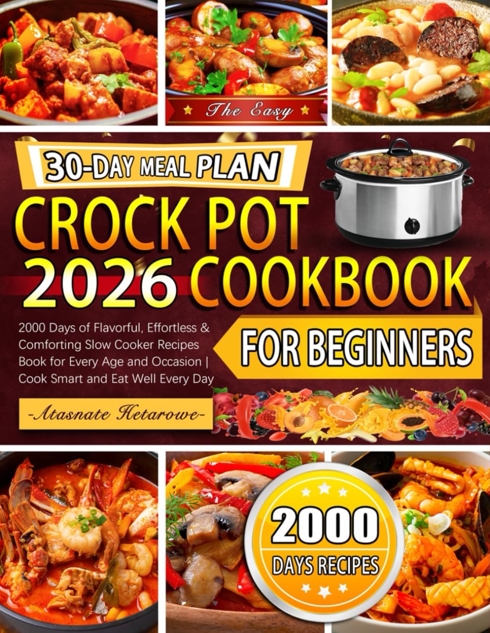 The Easy Crock Pot Cookbook for Beginners: 2000 Days of Flavorful, Effortless & Comforting Slow Cooker Recipes Book for Every Age and Occasion | Cook Smart and Eat Well Every Day