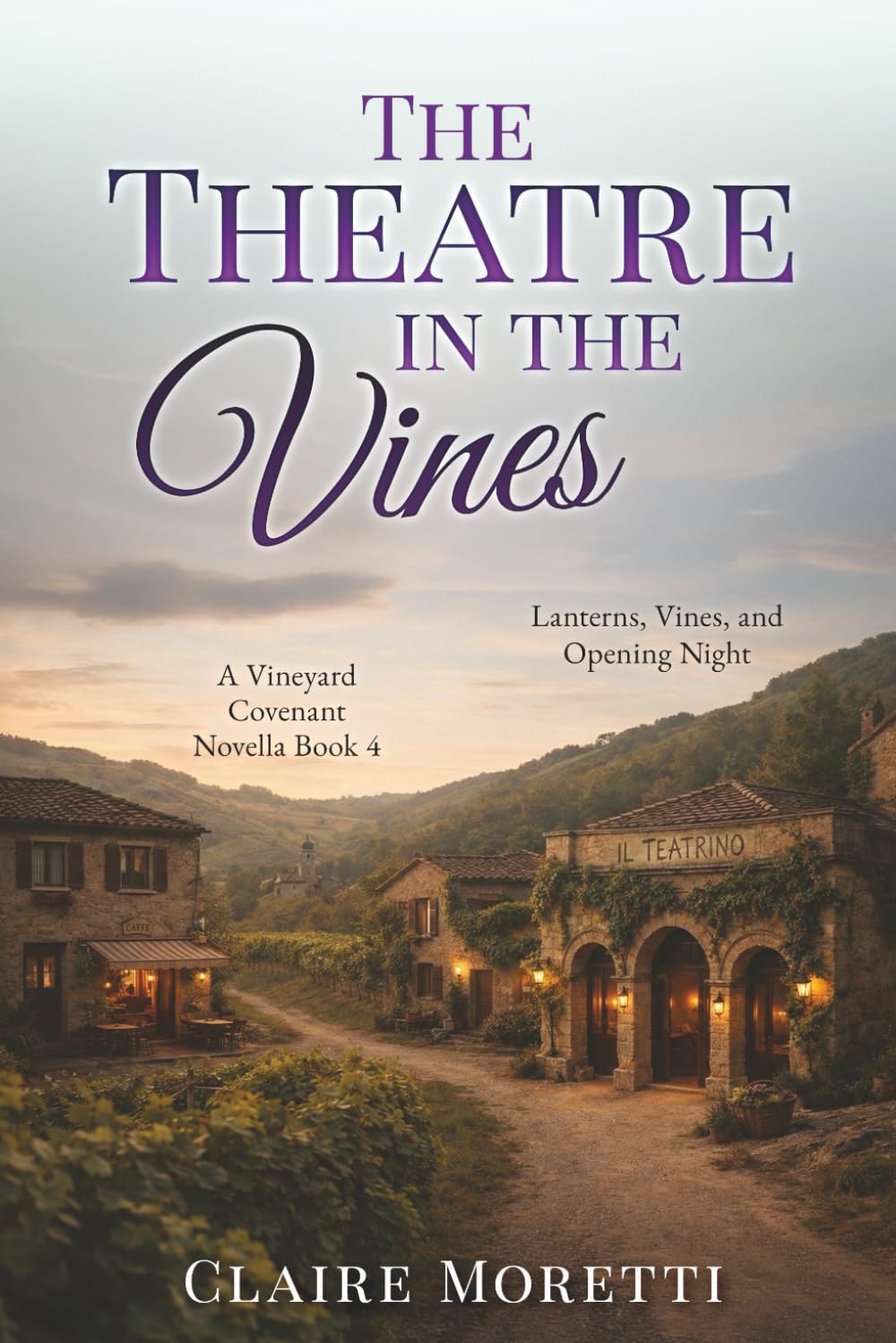 The Theatre in the Vines: A Vineyard Covenant Novella Book 4 Lanterns, Vines and Opening Night