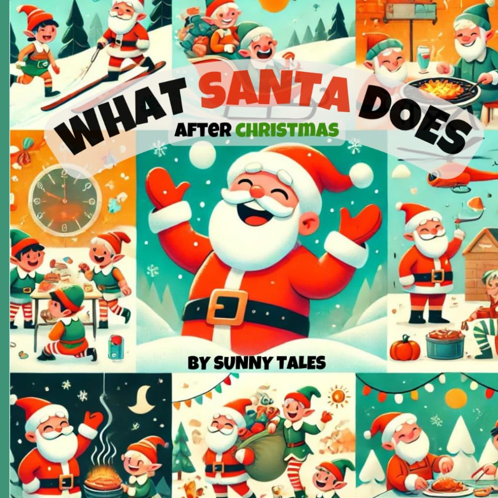 What Santa Does All Year: What Santa Does All Year takes young readers aged 4-9 on a whimsical journey through the off-season adventures of Santa Claus! (Santa’s Cozy Christmas Tales)