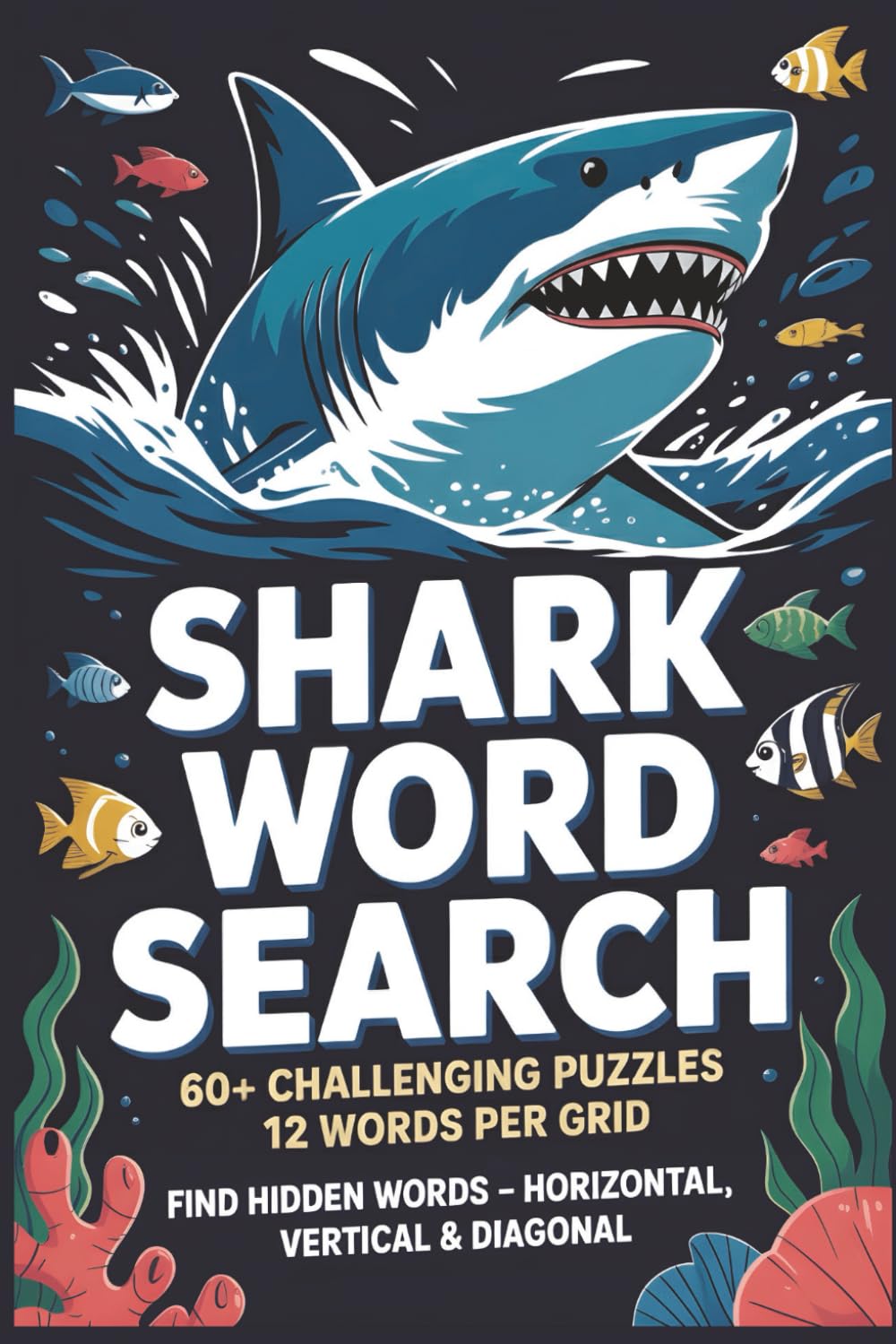 Shark Word Search Puzzle Book: 60 Ocean Adventures for Shark Lovers of All Ages: Explore Ocean Species, Marine Facts & Underwater Worlds | 120 Pages | ... Gift for Shark Enthusiasts & Ocean Explorers