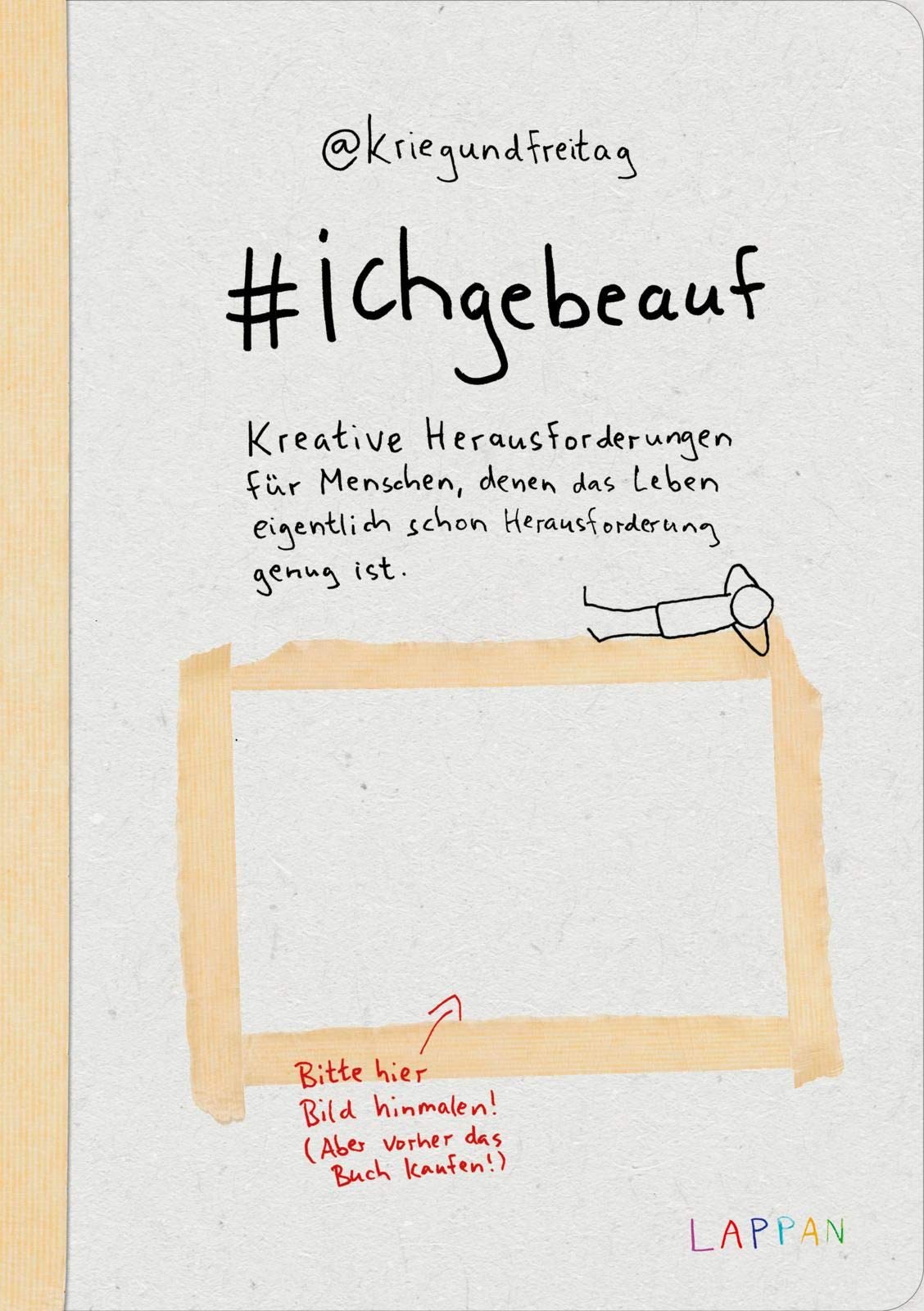 kriegundfreitag: #ichgebeauf: Kreative Herausforderungen für Menschen, denen das Leben eigentlich schon Herausforderung genug ist | Satirisches Ausfüllbuch für Erwachsene