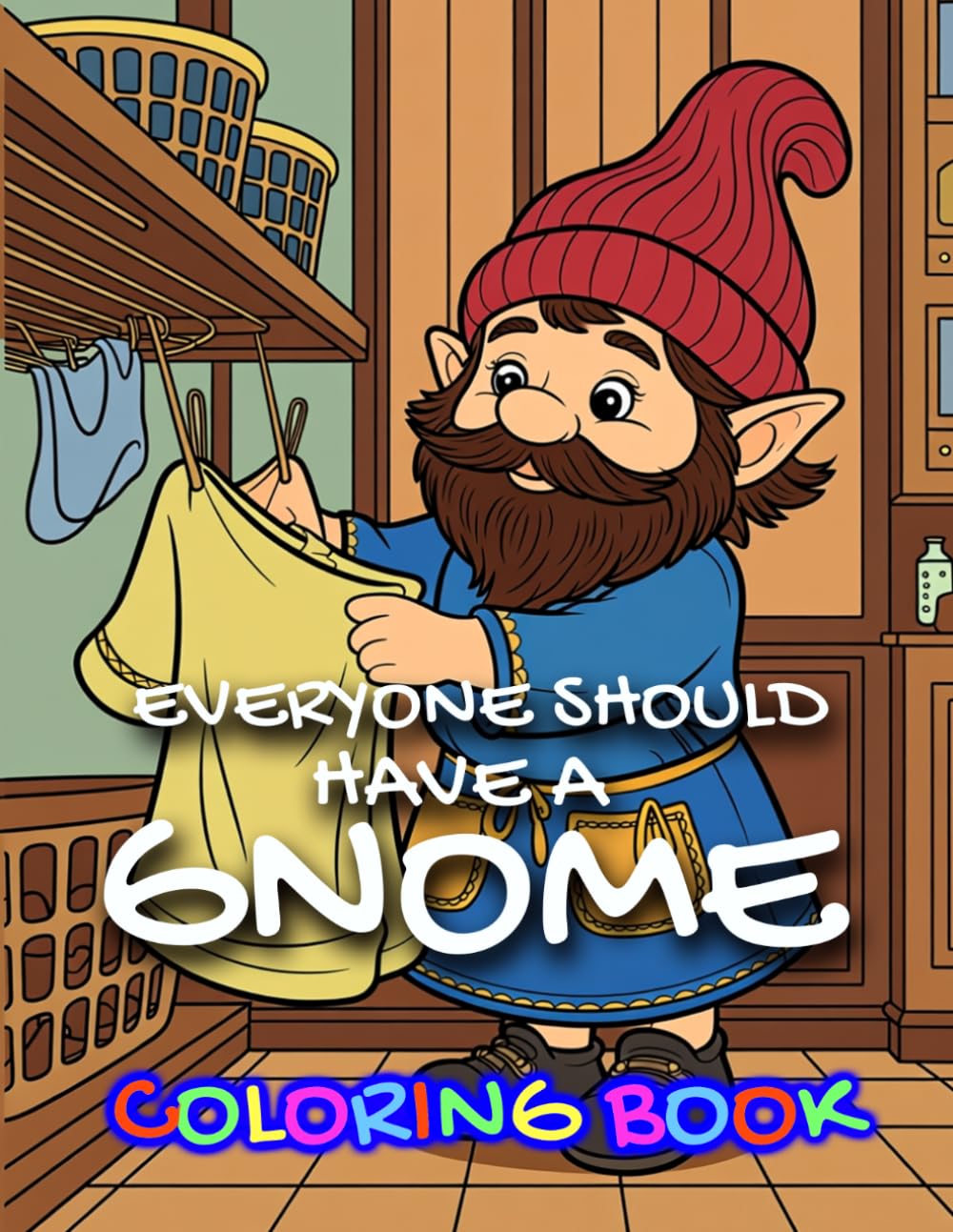 EVERYONE SHOULD HAVE A GNOME: COLORING BOOK