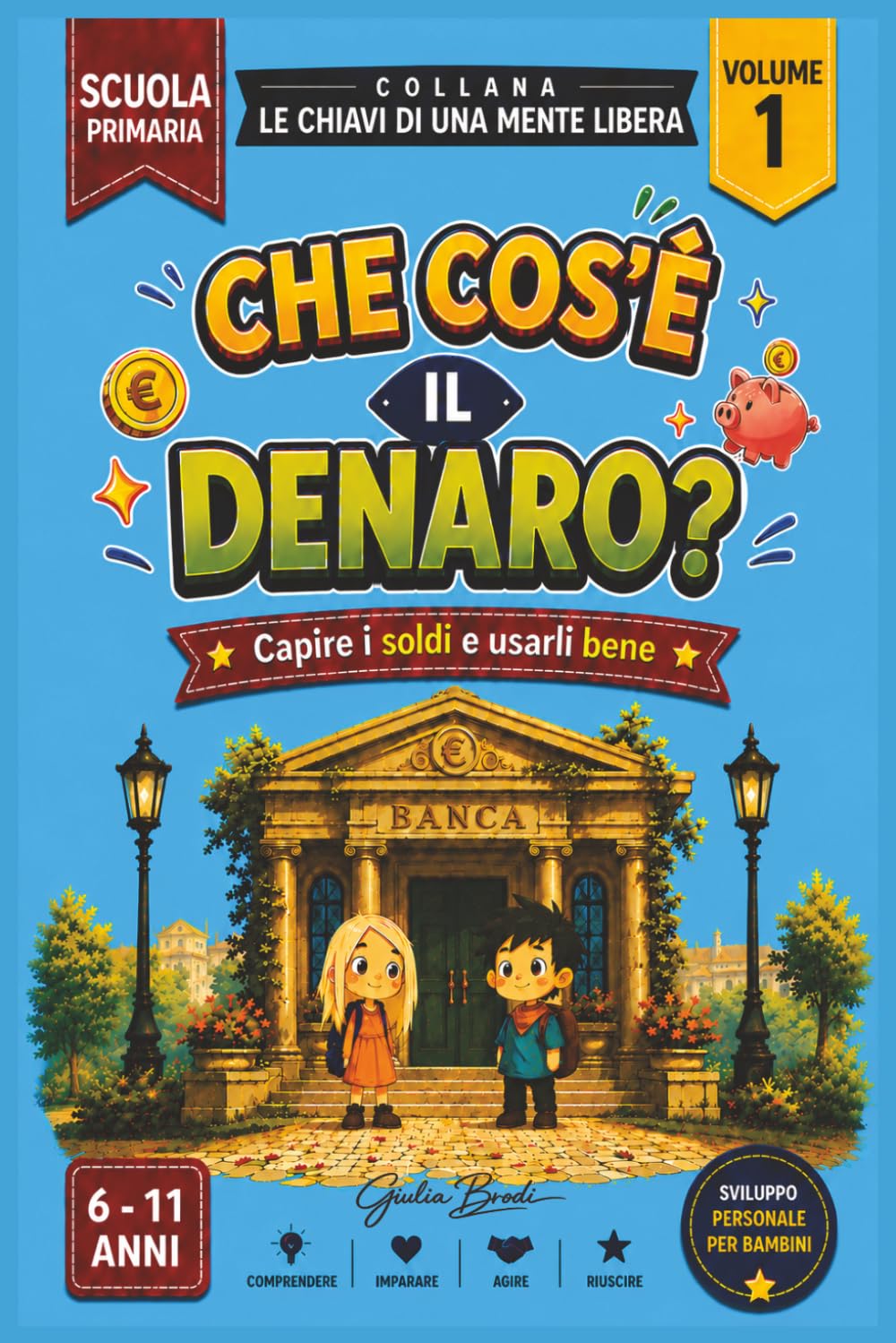 Che cos’è il denaro?: Un’avventura per scoprire da dove viene il denaro, a cosa serve e come usarlo con intelligenza. Per bambini dai 6 agli 11 anni (LE CHIAVI DI UNA MENTE LIBERA)
