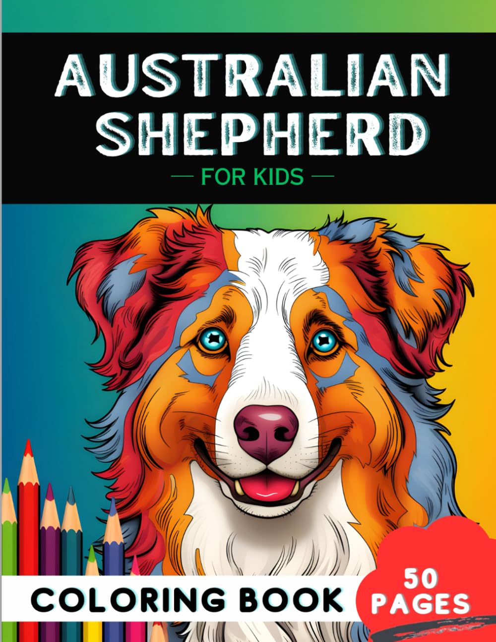 Australian Shepherd Coloring Book for kids: 50 fun and clean Dogs coloring pages, Perfect Gift for a kid (Woof-tastic Dog Breeds Coloring Book for