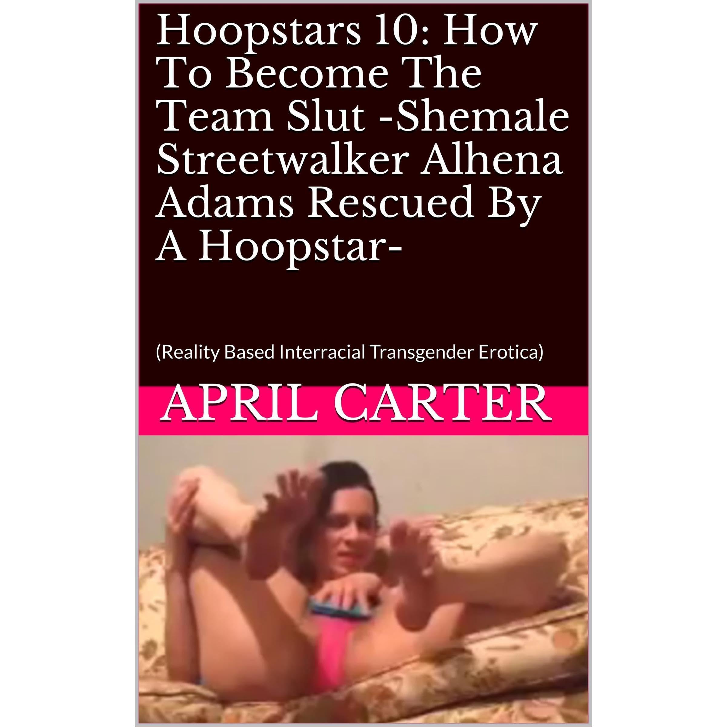 Hoopstars 10: How To Become The Team Slut -Shemale Streetwalker Alhena Adams Rescued By A Hoopstar-