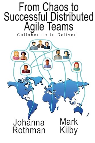 From Chaos to Successful Distributed Agile Teams: Collaborate to Deliver
