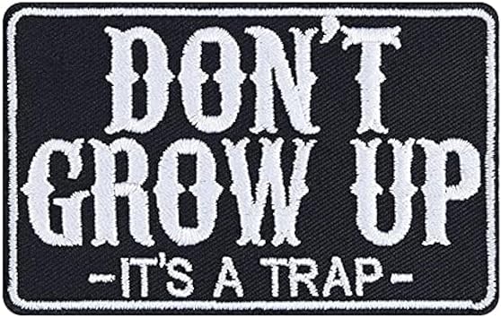 Dont Grow UP - Its A Trap Sew on Patch - Iron on Patches for Music Lovers - Funny Gift Patch for Adults and Old People - Wildly Popular Applique for Jackets, Jeans, Hats - 3.42x2.16 in