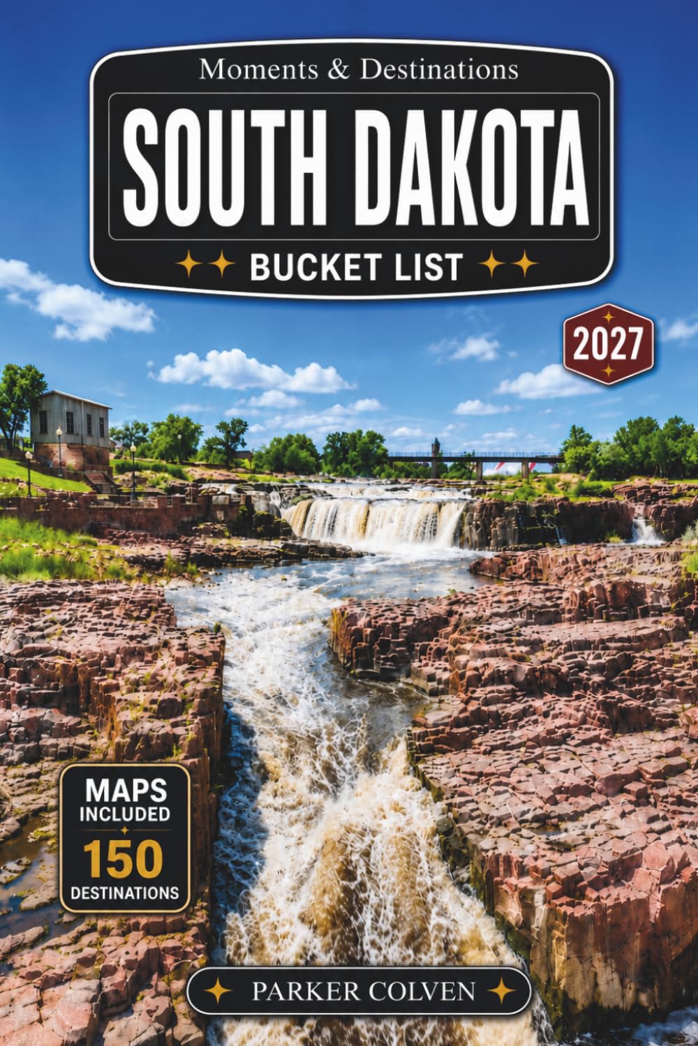 South Dakota Bucket List: Explore 150 Black Hills Scenic Routes, Mount Rushmore Landmarks, Badlands National Park Trails, Custer State Park Wildlife Drives, Frontier Town Stops, and Great Plains...