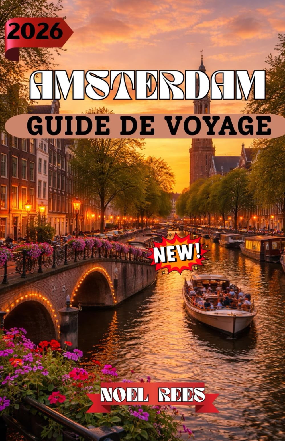 AMSTERDAM GUIDE DE VOYAGE 2026: Amsterdam 2026 : Votre guide de voyage complet pour la culture, l’architecture et la découverte