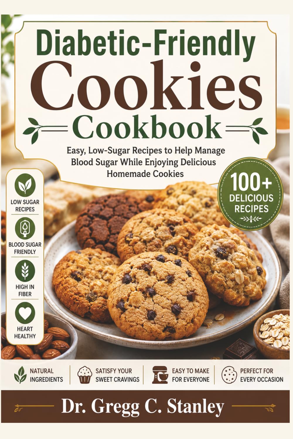 Diabetic-Friendly Cookies Cookbook: Easy, Low-Sugar Recipes to Help Manage Blood Sugar While Enjoying Delicious Homemade Cookies