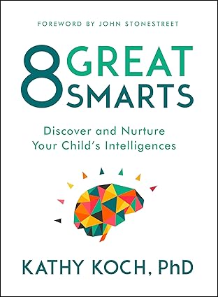8 Great Smarts: Discover and Nurture Your Child’s Intelligences