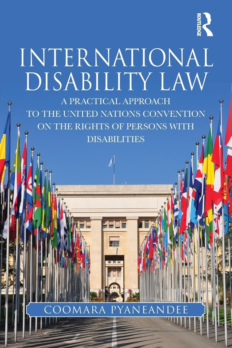 International Disability Law: A Practical Approach to the United Nations Convention on the Rights of Persons with Disabilities