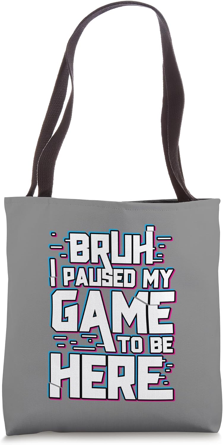 I Paused My Game To Be Here Funny Video Gaming Gamer Gift Tote Bag
