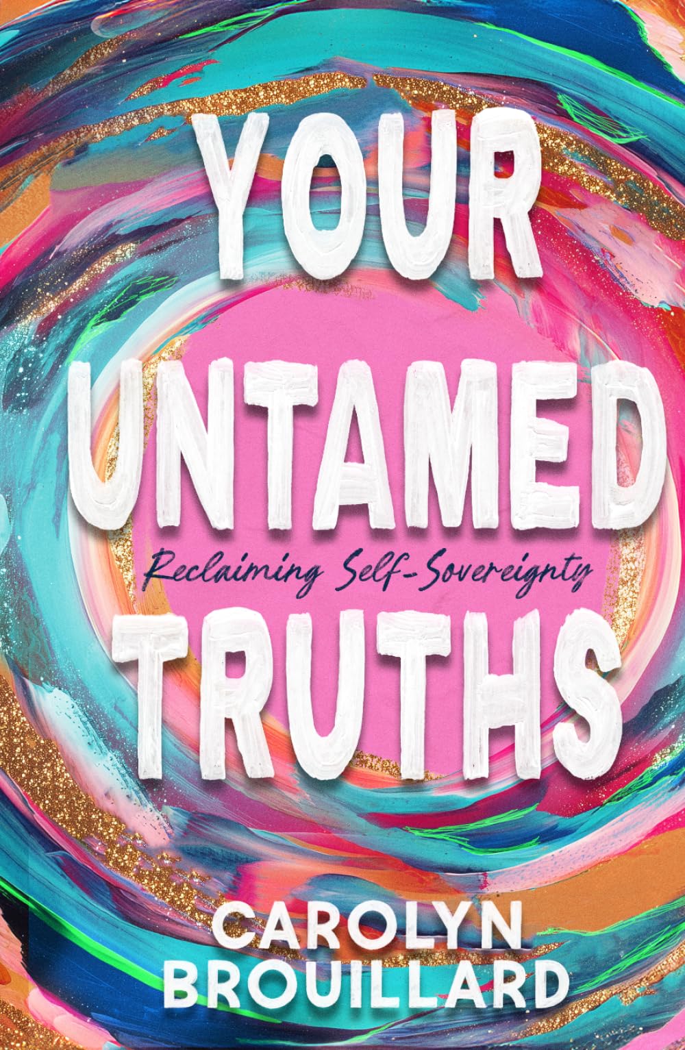 Your Untamed Truths: Reclaiming Self-Sovereignty