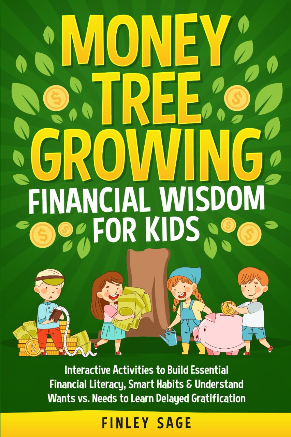 Money Tree Growing Financial Wisdom for Kids: Interactive Activities to Build Essential Financial Literacy, Smart Habits & Understand Wants vs. Needs ... Gratification (Money Tree Financial Wisdom)