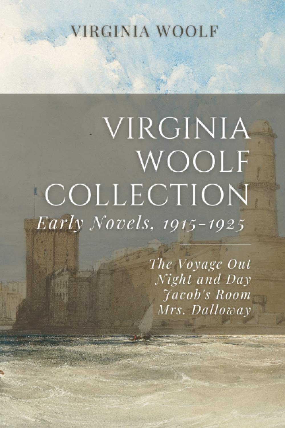 Virginia Woolf Collection: Early Novels, 1915-1925: The Voyage Out, Night and Day, Jacob’s Room, Mrs. Dalloway