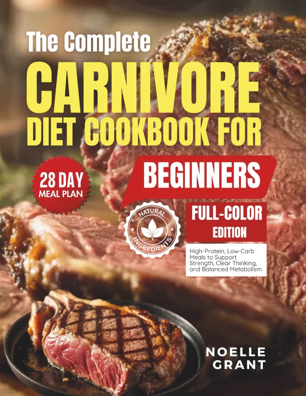 The Complete Carnivore Diet Cookbook for Beginners: High Protein, Low Carb Meals to Support Strength, Clear Thinking, and Balanced Metabolism