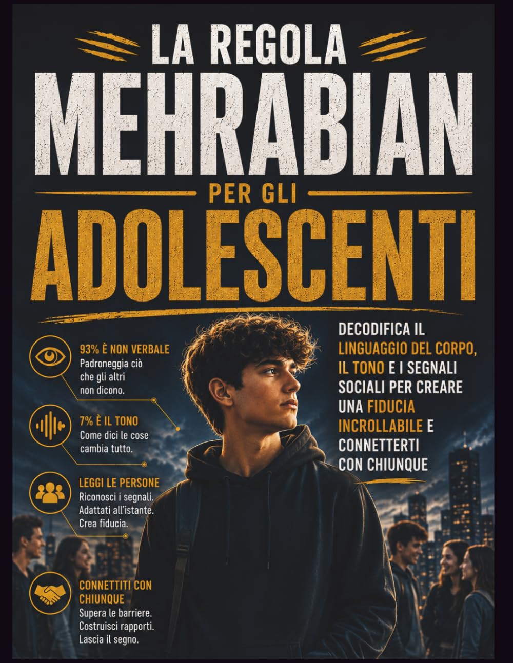 La regola Mehrabian per gli adolescenti: Decodifica il linguaggio del corpo, il tono e i segnali sociali per creare una fiducia incrollabile e connetterti con chiunque