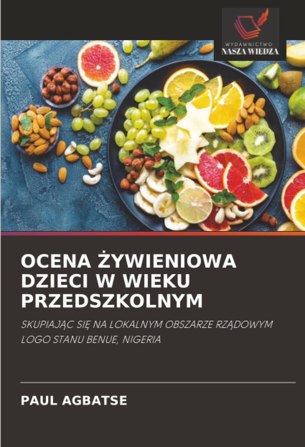 Ocena Żywieniowa Dzieci W Wieku Przedszkolnym: SKUPIAJ¿C SI¿ NA LOKALNYM OBSZARZE RZ¿DOWYM LOGO STANU BENUE, NIGERIA