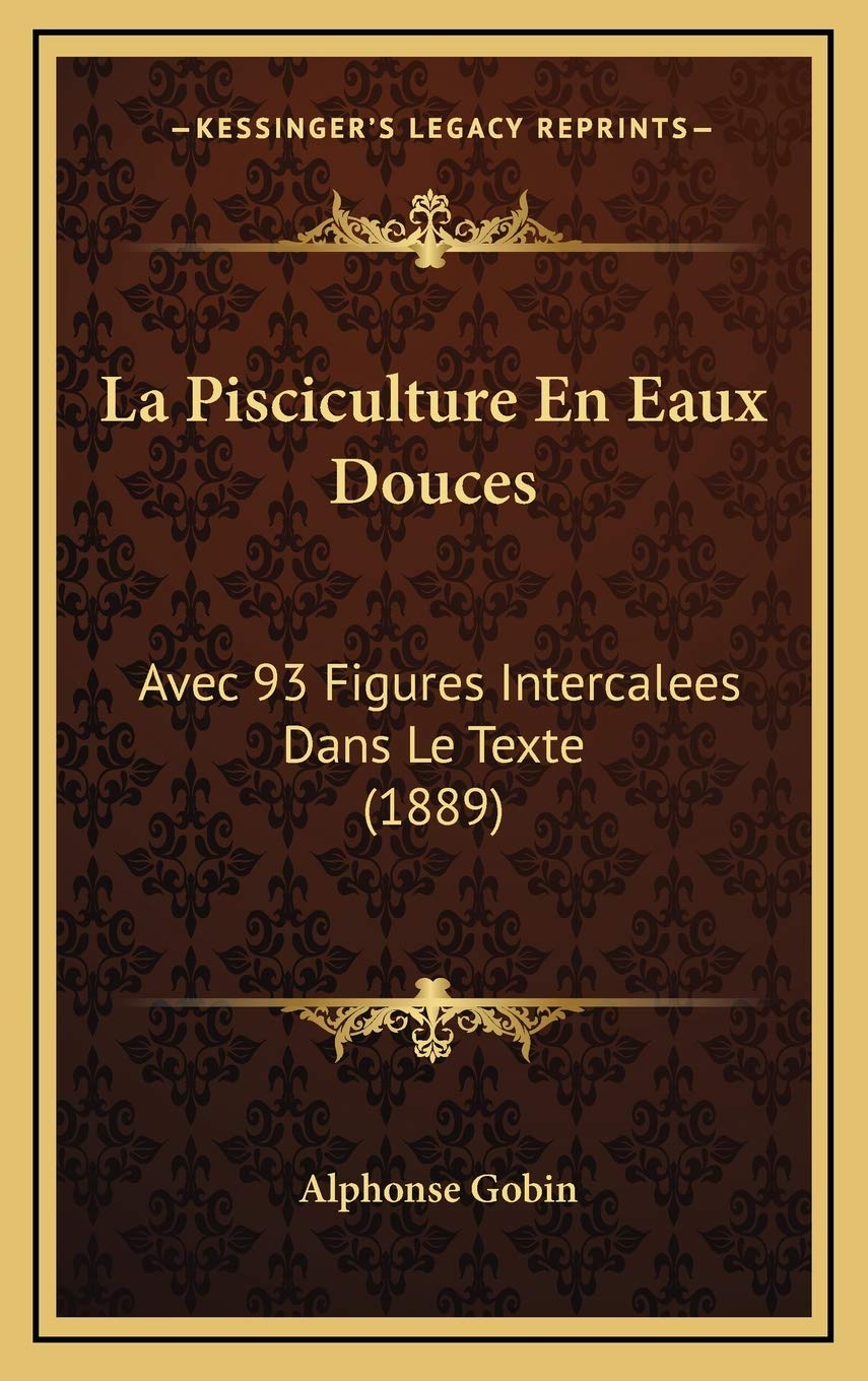La Pisciculture En Eaux Douces: Avec 93 Figures Intercalees Dans Le Texte (1889)