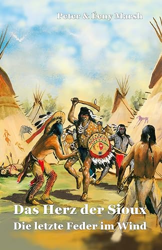 Das Herz der Sioux Die letzte Feder im Wind: Die letzte Feder im Wind