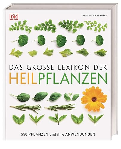 Das große Lexikon der Heilpflanzen: 550 Pflanzen und ihre Anwendungen