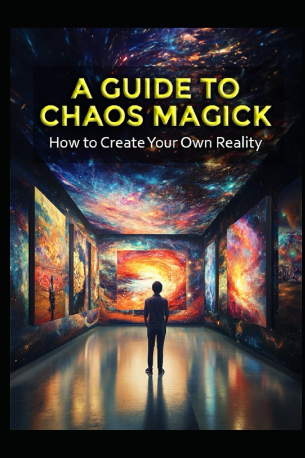 A Guide to Chaos Magick: How to Create Your Own Reality