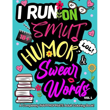 I Run On Smut Humor & Swear Words: A Completely Inappropriate Adult Coloring Book