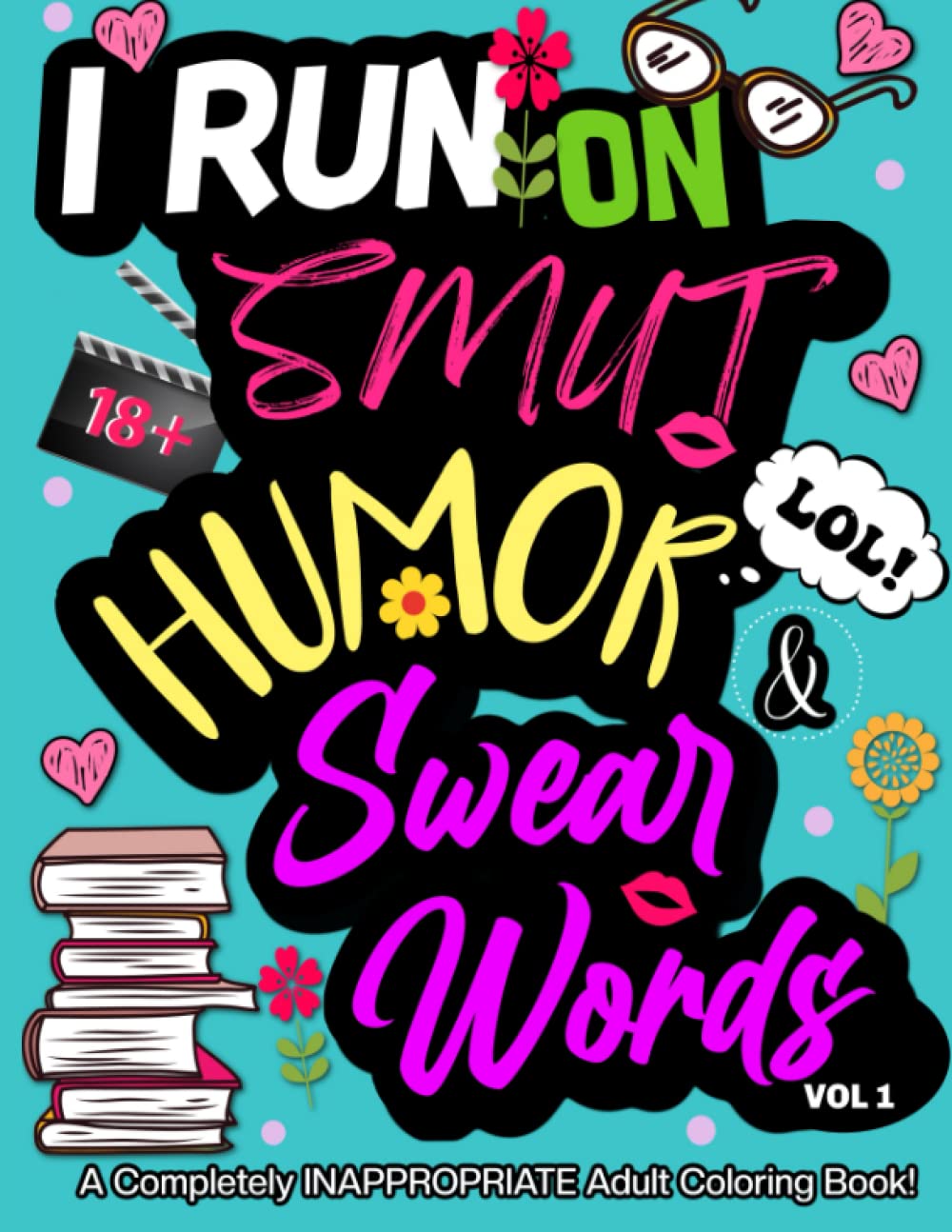 I Run on Smut Humor & Swear Words: A completely inappropriate adult coloring book