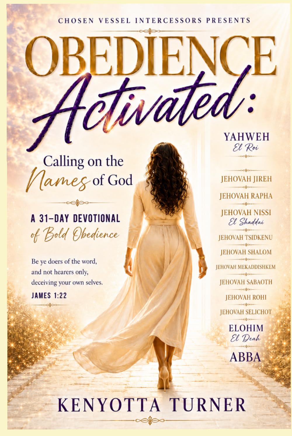 Chosen Vessel Intercessors Presents: OBEDIENCE ACTIVATED: Calling on the Names of God: A 31- Day Devotional of Bold Obedience