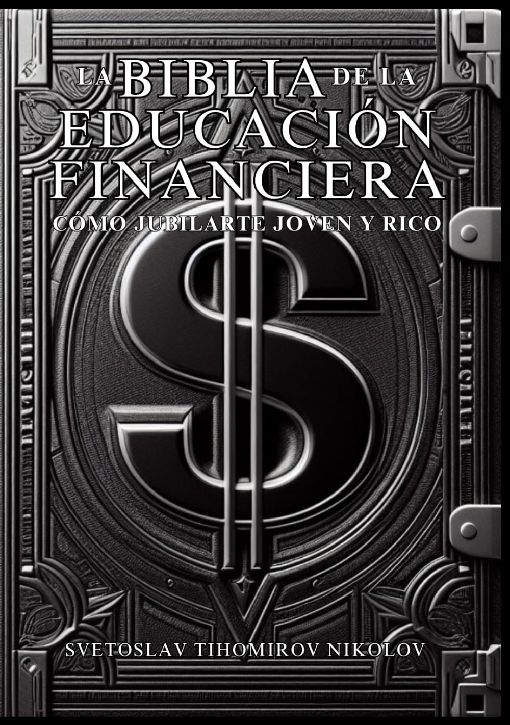 LA BIBLIA DE LA EDUCACIÓN FINANCIERA: CÓMO JUBILARTE JOVEN Y RICO