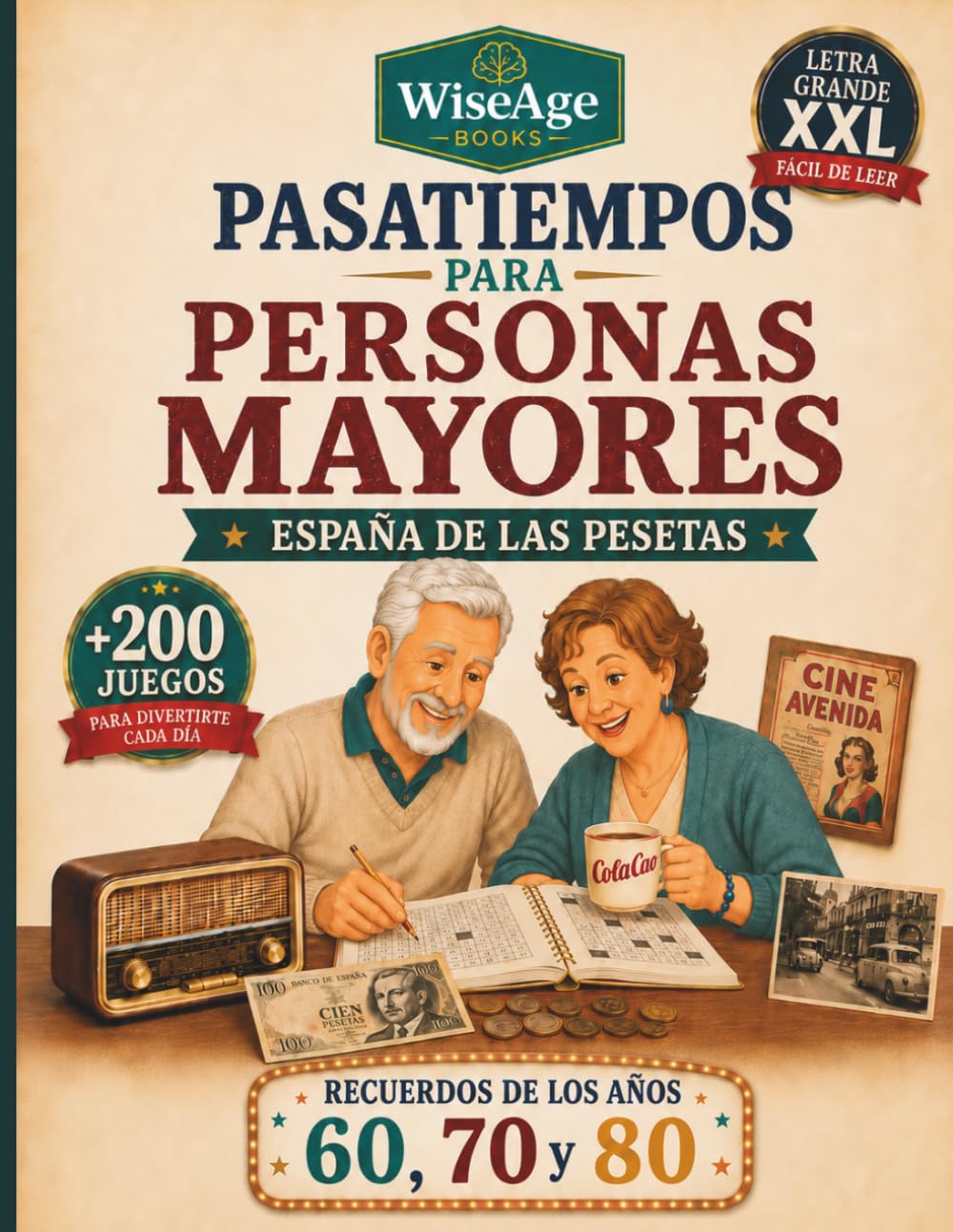 Pasatiempos para Personas Mayores con Letra Grande XXL: 200+ Juegos de Memoria, Sopas de Letras y Sudoku | España de las Pesetas: Recuerdos de los años 60, 70 y 80 (Wise Age Books – Mente Activa)