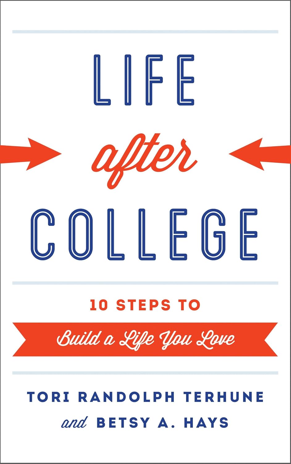 Life after College: Ten Steps to Build a Life You Love