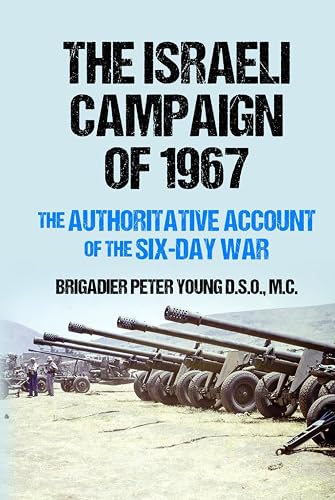 The Israeli Campaign of 1967: The Authoritative Account of the Six-Day War (Conflict in the Middle East)