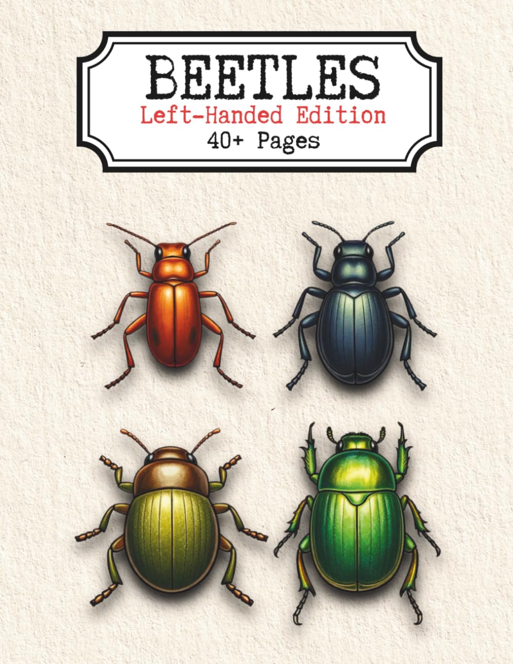 Beetles Left-Handed Edition: A Detailed Adult Coloring Book Featuring 40+ Beetle Illustrations, Intricate Shells, Horned Scarabs, Exotic Insects, and ... Line Art for Relaxation and Creative Focus