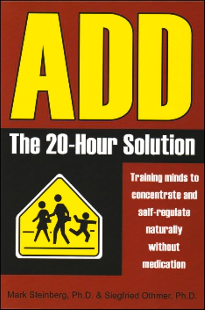 ADD: The 20-Hour Solution: Steinberg, Mark, Othmer