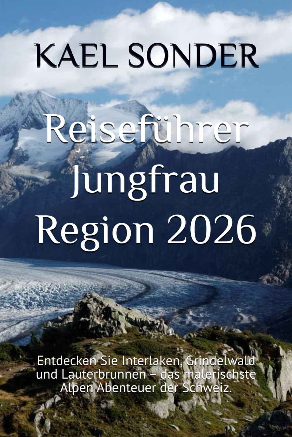 Reiseführer Jungfrau Region 2026: Entdecken Sie Interlaken, Grindelwald und Lauterbrunnen – das malerischste Alpen Abenteuer der Schweiz.