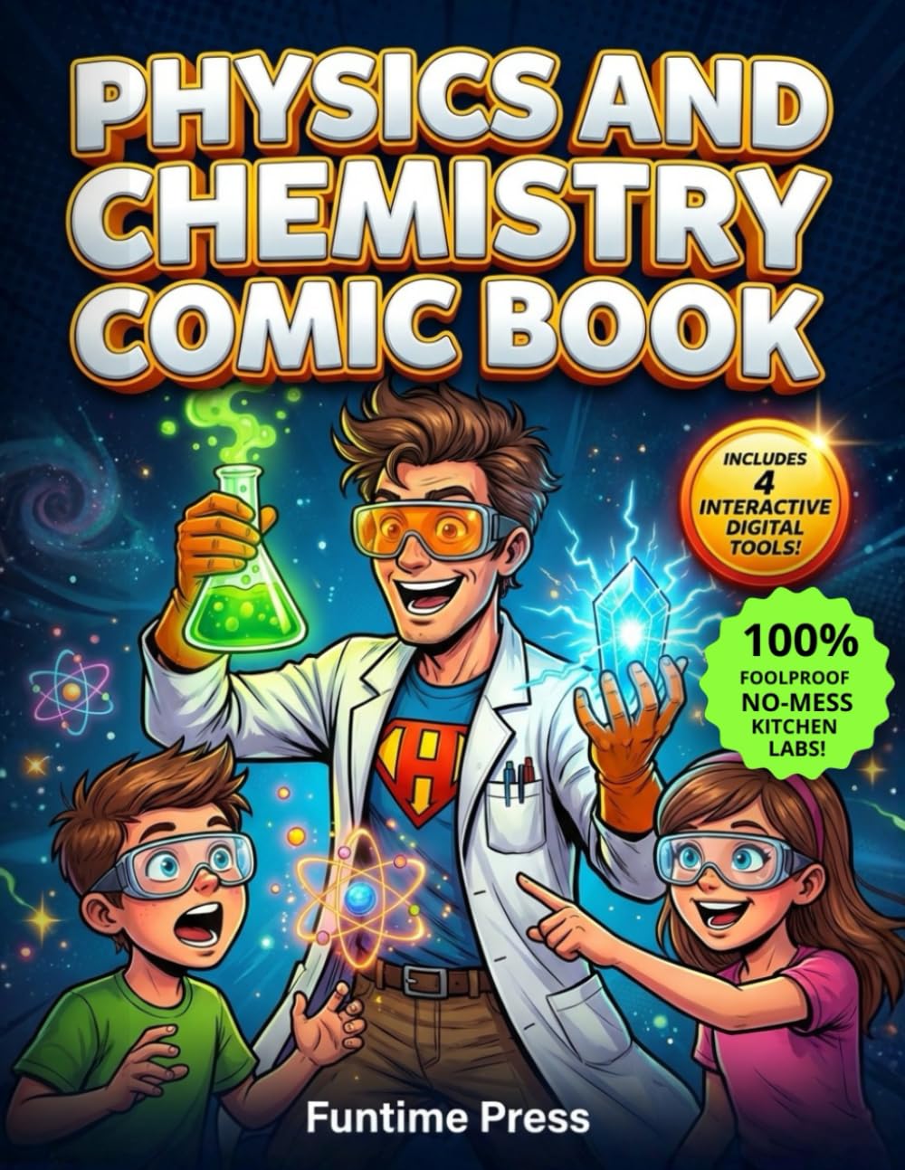 Physics and Chemistry Comic Book: Say Goodbye to Boring Textbooks! A Visual STEM Journey Featuring Action Comics, Real-World Home Labs, and Epic Interactive Digital Tools for Smart Kids